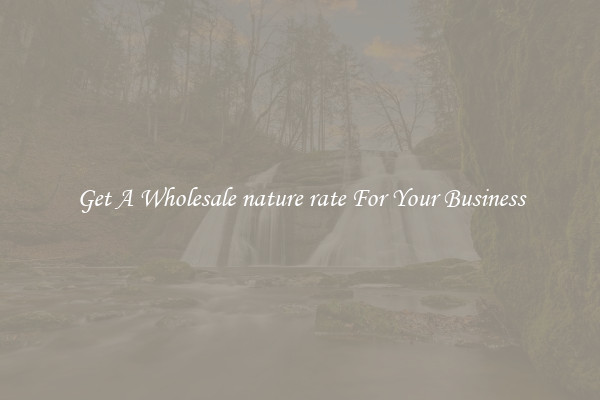 Get A Wholesale nature rate For Your Business