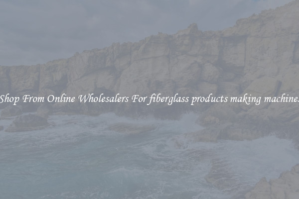 Shop From Online Wholesalers For fiberglass products making machines