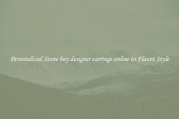 Personalized Stone buy designer earrings online to Flaunt Style