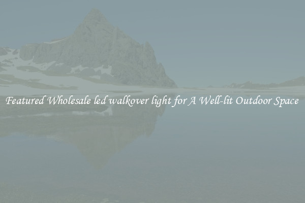 Featured Wholesale led walkover light for A Well-lit Outdoor Space 