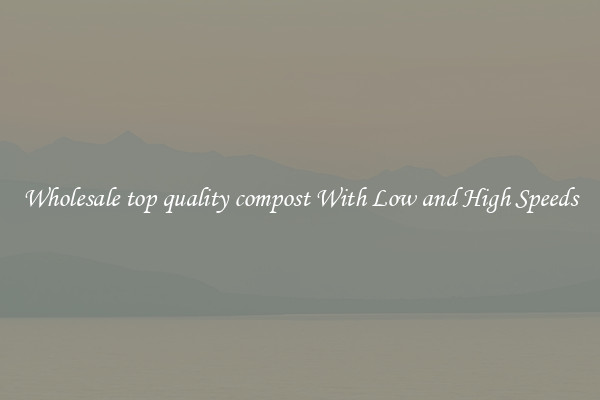 Wholesale top quality compost With Low and High Speeds