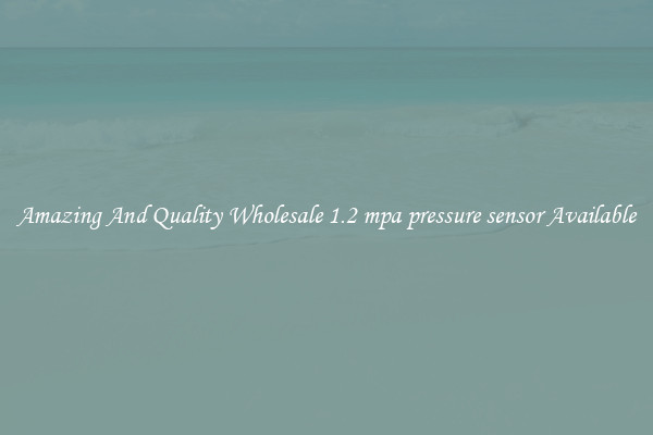 Amazing And Quality Wholesale 1.2 mpa pressure sensor Available