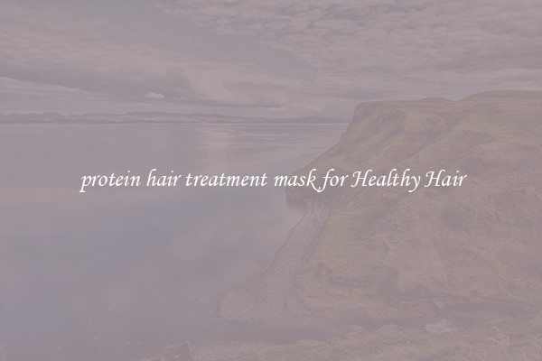 protein hair treatment mask for Healthy Hair