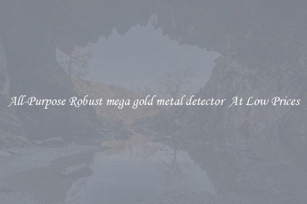 All-Purpose Robust mega gold metal detector  At Low Prices