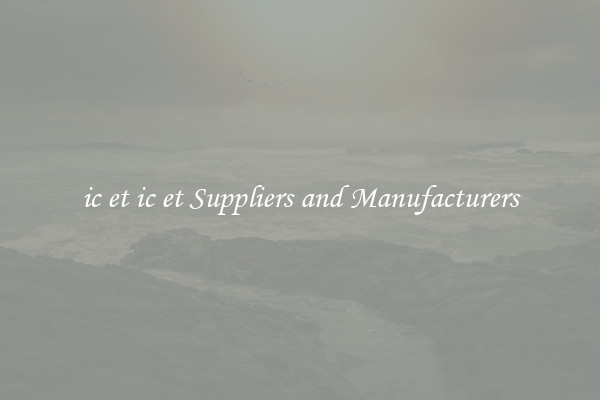 ic et ic et Suppliers and Manufacturers