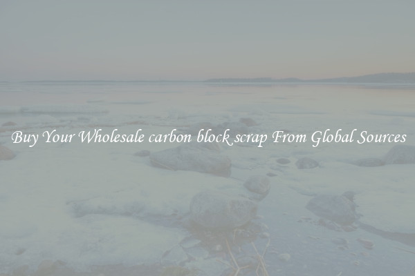 Buy Your Wholesale carbon block scrap From Global Sources