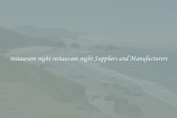 restaurant night restaurant night Suppliers and Manufacturers