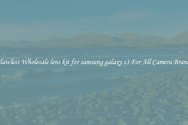 Flawless Wholesale lens kit for samsung galaxy s3 For All Camera Brands