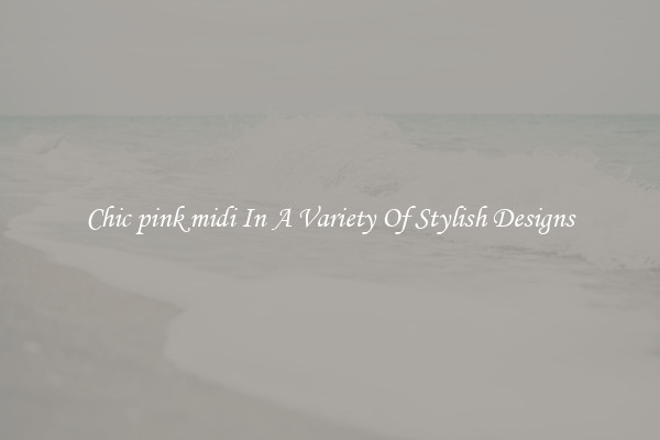 Chic pink midi In A Variety Of Stylish Designs