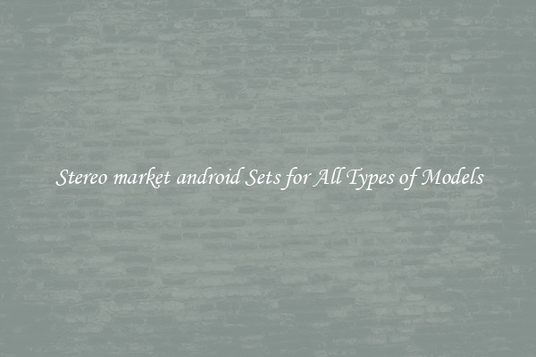 Stereo market android Sets for All Types of Models