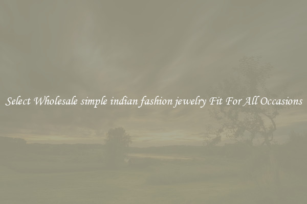 Select Wholesale simple indian fashion jewelry Fit For All Occasions