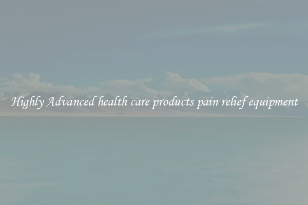 Highly Advanced health care products pain relief equipment
